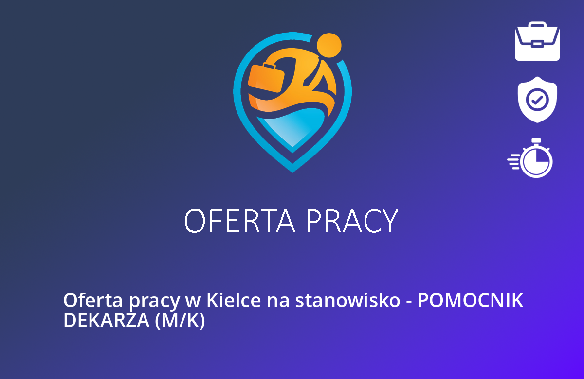 Oferta pracy w Kielce na stanowisko – POMOCNIK DEKARZA (M/K)