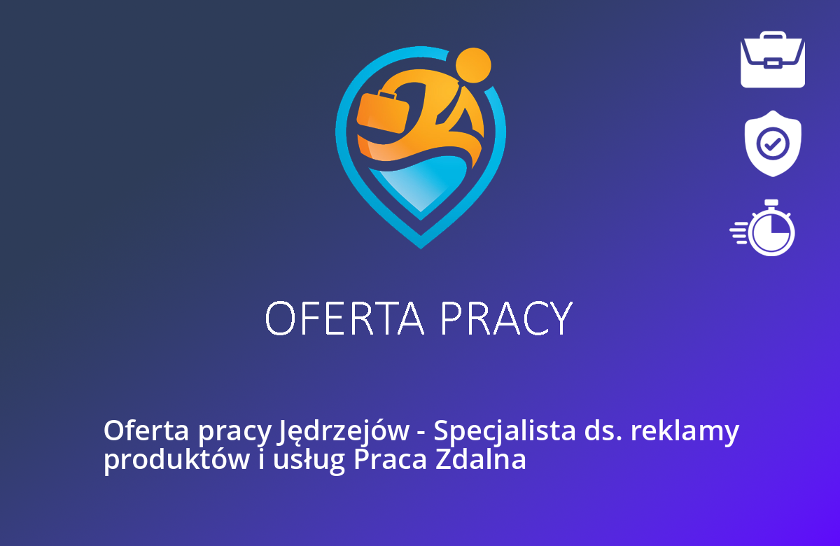 Oferta pracy Jędrzejów – Specjalista ds. reklamy produktów i usług Praca Zdalna