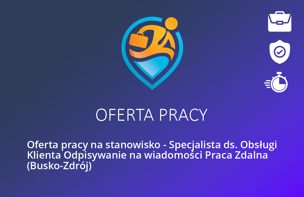Oferta pracy na stanowisko – Specjalista ds. Obsługi Klienta Odpisywanie na wiadomości Praca Zdalna (Busko-Zdrój)