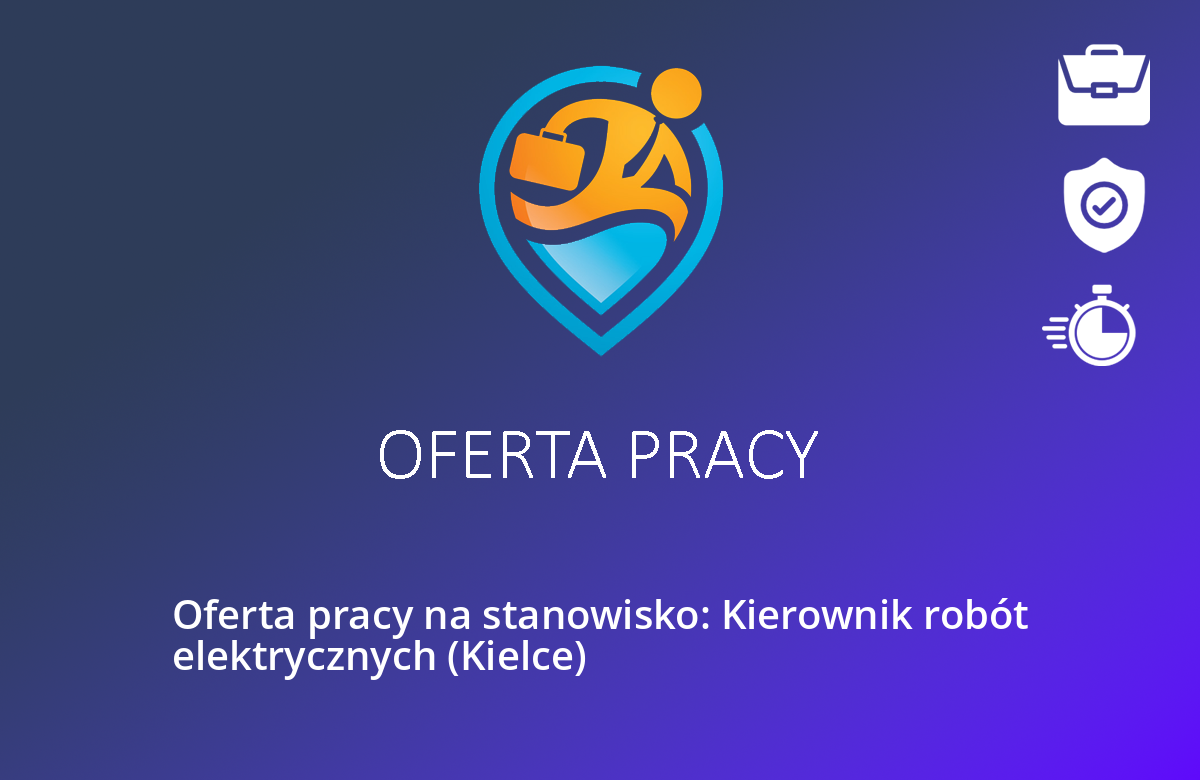 Oferta pracy na stanowisko: Kierownik robót elektrycznych (Kielce)