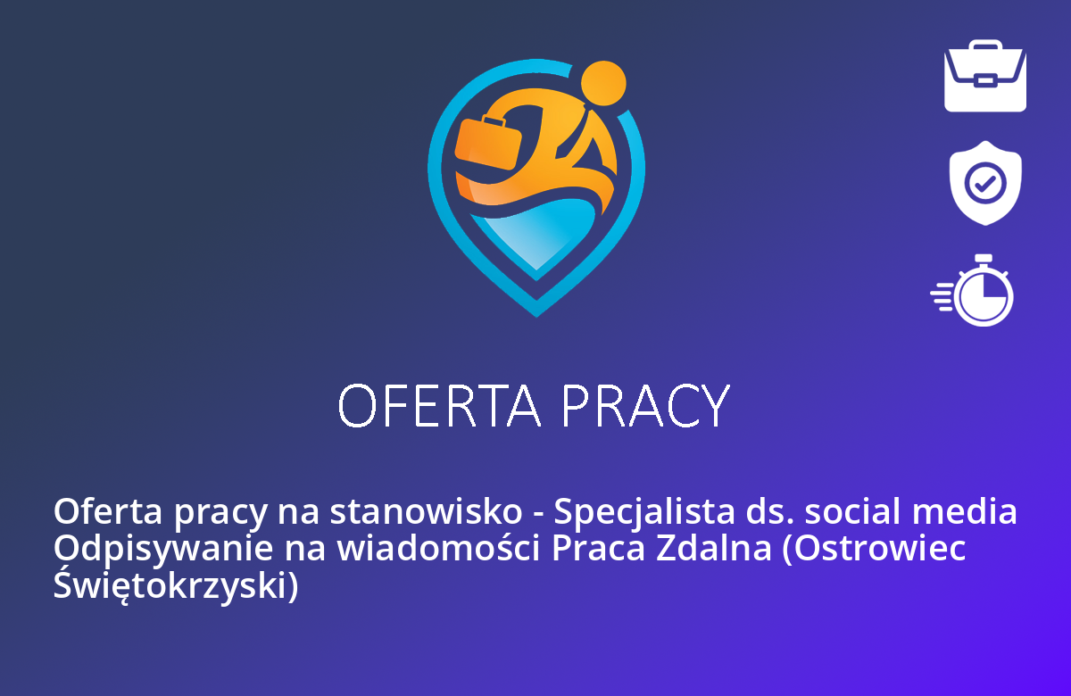 Oferta pracy na stanowisko – Specjalista ds. social media Odpisywanie na wiadomości Praca Zdalna (Ostrowiec Świętokrzyski)