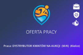 Praca: DYSTRYBUTOR KWIATÓW NA AUKCJI  (M/K)  (Kielce)