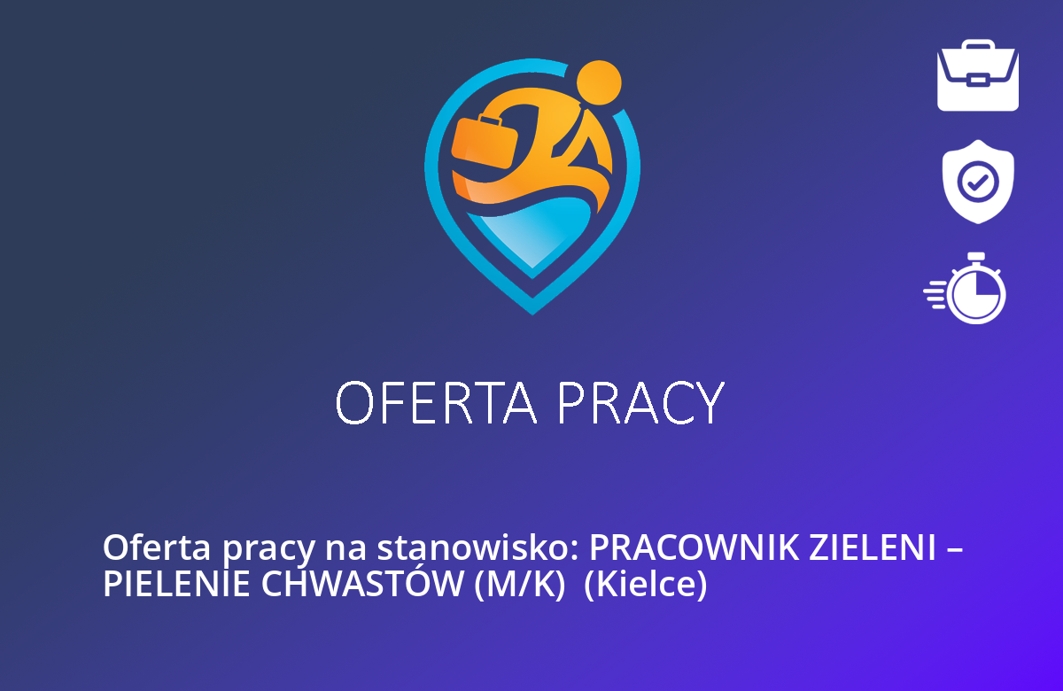 Oferta pracy na stanowisko: PRACOWNIK ZIELENI – PIELENIE CHWASTÓW (M/K)  (Kielce)