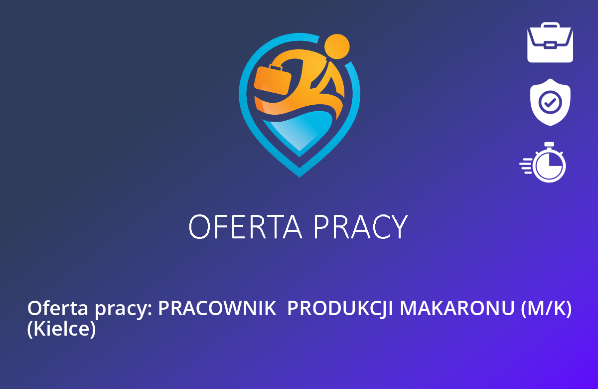 Oferta pracy: PRACOWNIK  PRODUKCJI MAKARONU (M/K) (Kielce)