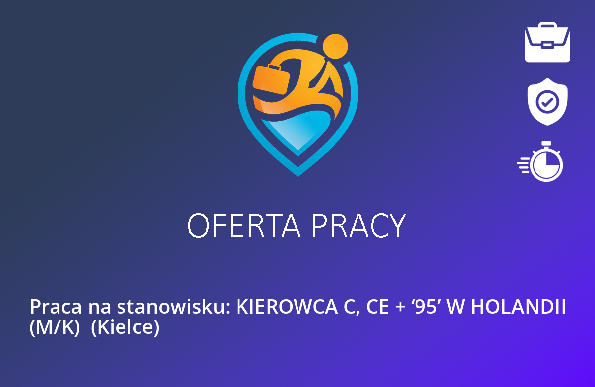 Praca na stanowisku: KIEROWCA C, CE + ‘95’ W HOLANDII (M/K)  (Kielce)