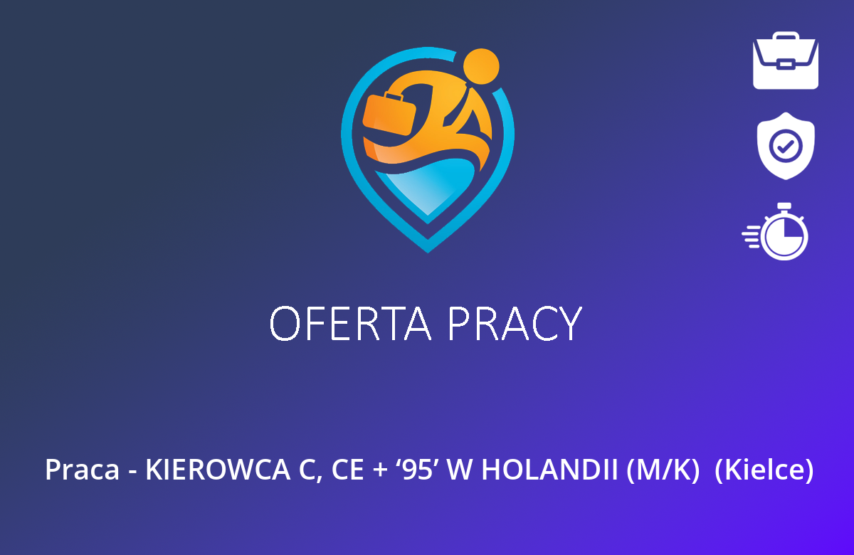 Praca – KIEROWCA C, CE + ‘95’ W HOLANDII (M/K)  (Kielce)