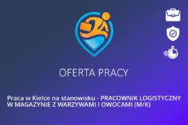Praca w Kielce na stanowisku – PRACOWNIK LOGISTYCZNY W MAGAZYNIE Z WARZYWAMI I OWOCAMI (M/K)