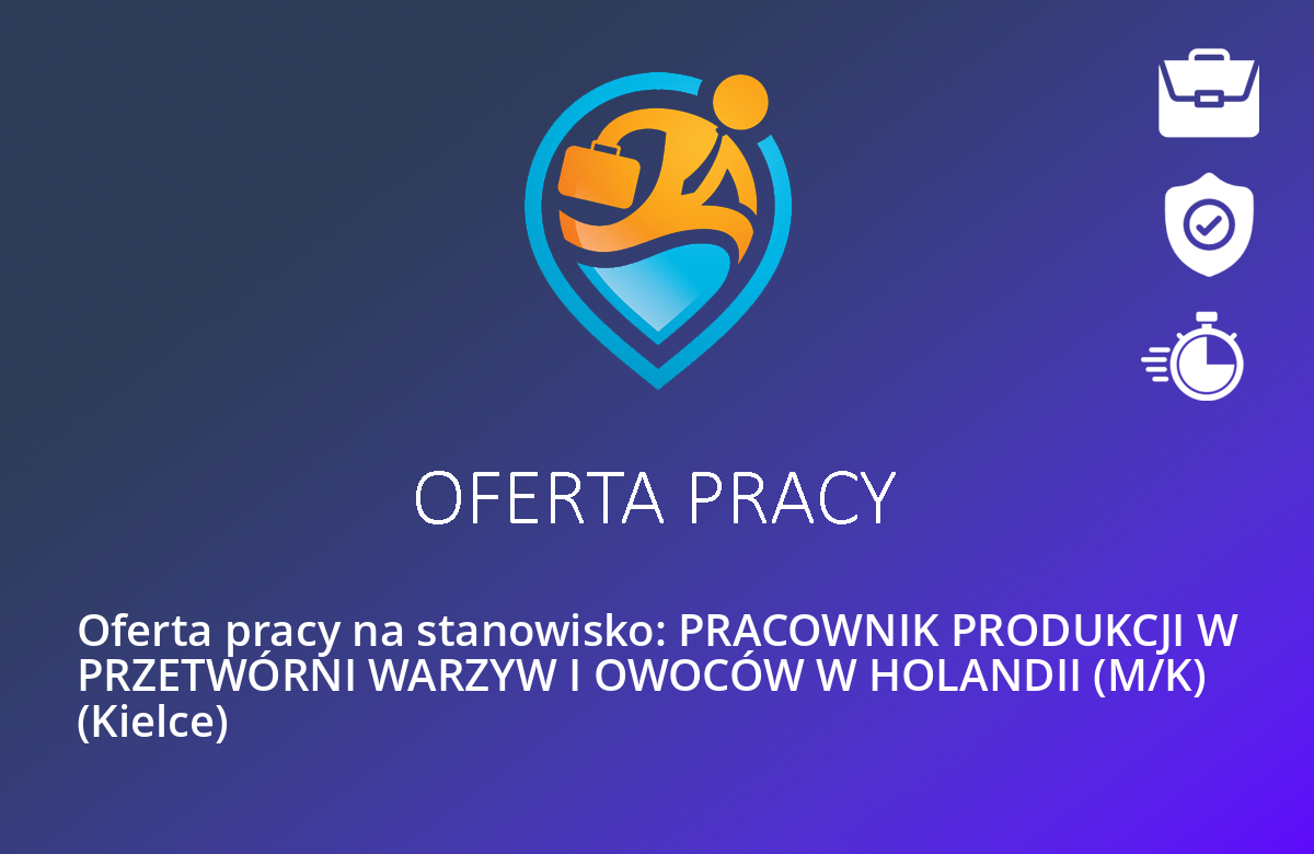 Oferta pracy na stanowisko: PRACOWNIK PRODUKCJI W PRZETWÓRNI WARZYW I OWOCÓW W HOLANDII (M/K) (Kielce)