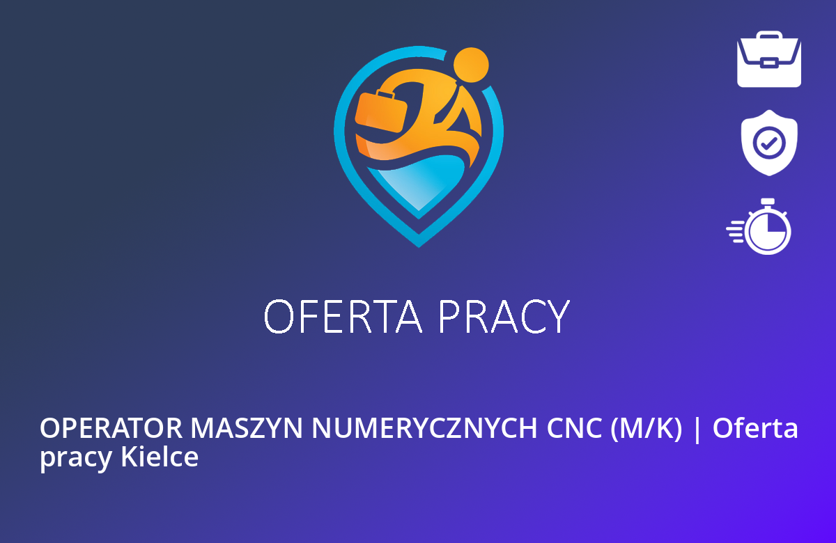 OPERATOR MASZYN NUMERYCZNYCH CNC (M/K) | Oferta pracy Kielce