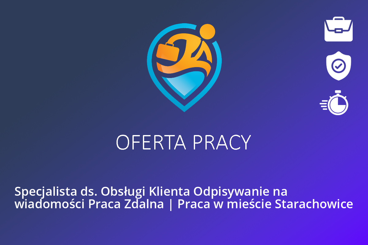  Specjalista ds. Obsługi Klienta Odpisywanie na wiadomości Praca Zdalna | Praca w mieście Starachowice