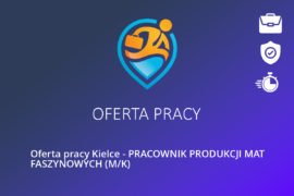 Oferta pracy Kielce – PRACOWNIK PRODUKCJI MAT FASZYNOWYCH (M/K)