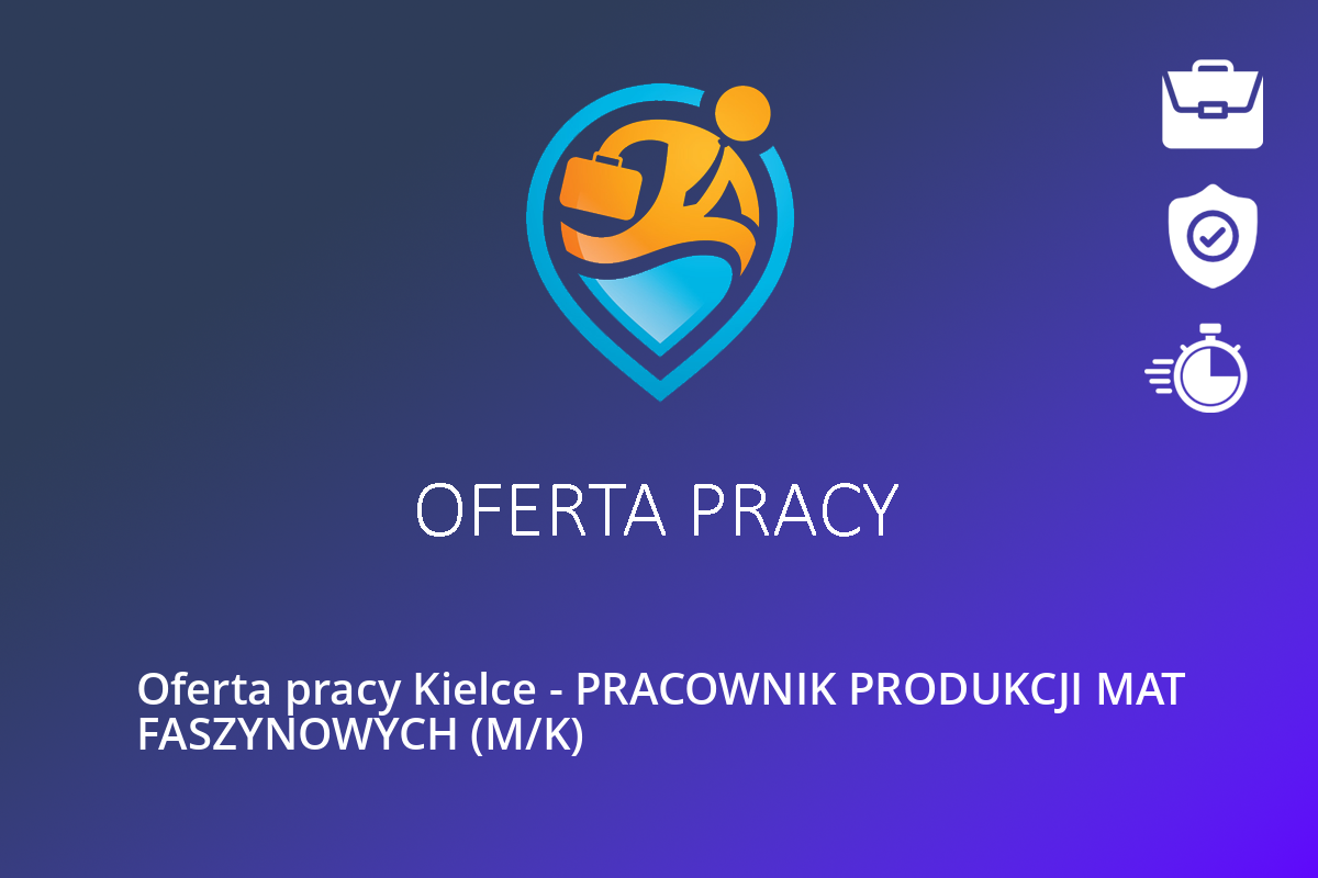  Oferta pracy Kielce – PRACOWNIK PRODUKCJI MAT FASZYNOWYCH (M/K)