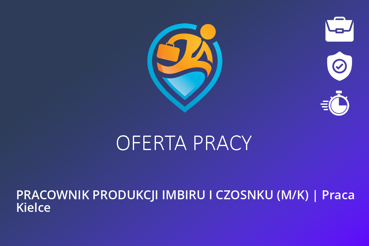  PRACOWNIK PRODUKCJI IMBIRU I CZOSNKU (M/K) | Praca Kielce