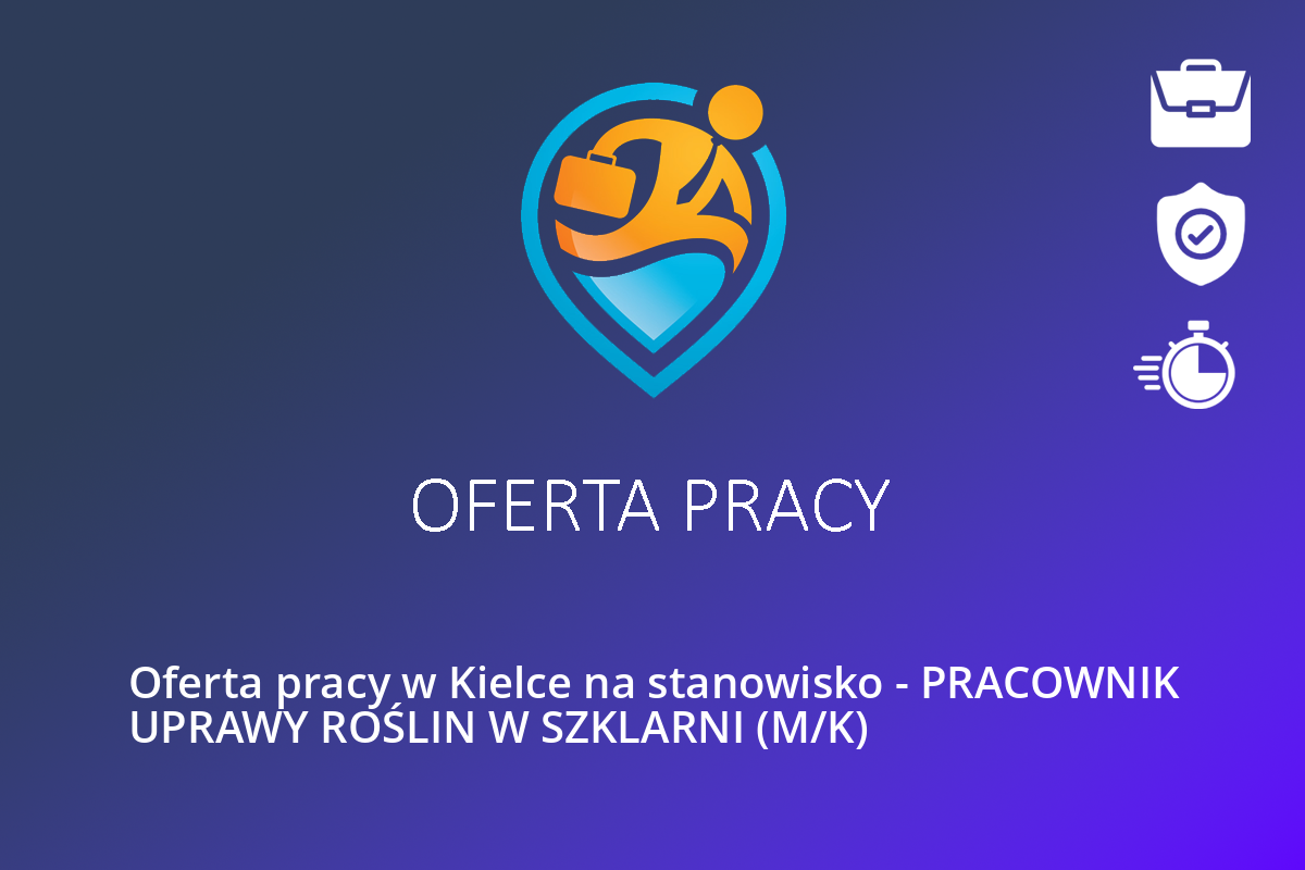  Oferta pracy w Kielce na stanowisko – PRACOWNIK UPRAWY ROŚLIN W SZKLARNI (M/K)