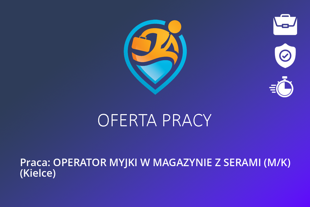  Praca: OPERATOR MYJKI W MAGAZYNIE Z SERAMI (M/K) (Kielce)