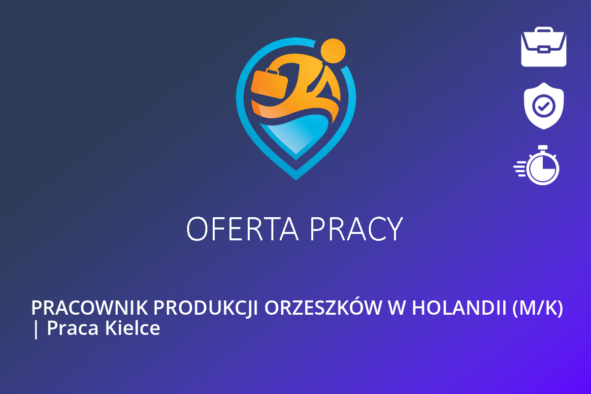  PRACOWNIK PRODUKCJI ORZESZKÓW W HOLANDII (M/K) | Praca Kielce