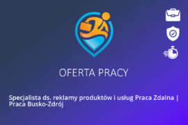 Specjalista ds. reklamy produktów i usług Praca Zdalna | Praca Busko-Zdrój