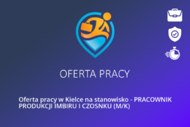 Oferta pracy w Kielce na stanowisko – PRACOWNIK PRODUKCJI IMBIRU I CZOSNKU (M/K)