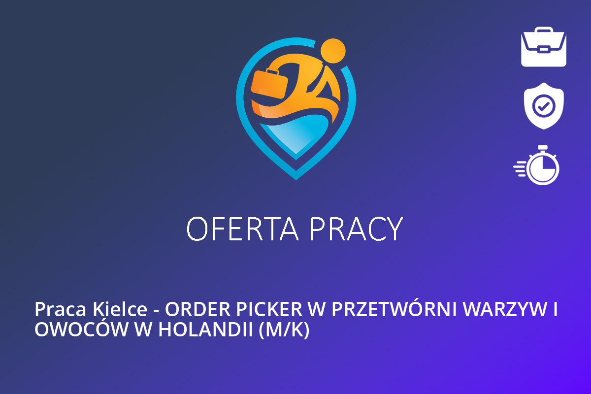  Praca Kielce – ORDER PICKER W PRZETWÓRNI WARZYW I OWOCÓW W HOLANDII (M/K)