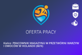 Kielce: PRACOWNIK MAGAZYNU W PRZETWÓRNI WARZYW I OWOCÓW W HOLANDII (M/K)