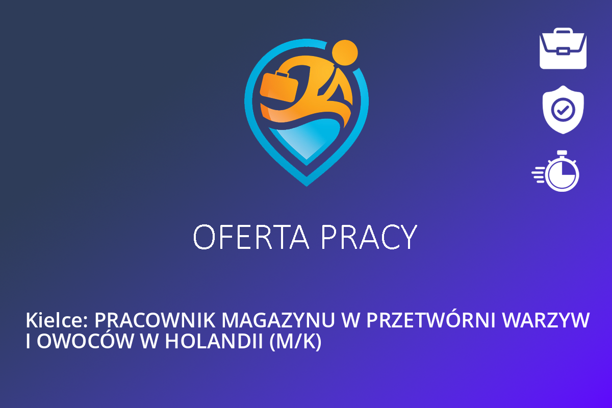  Kielce: PRACOWNIK MAGAZYNU W PRZETWÓRNI WARZYW I OWOCÓW W HOLANDII (M/K)