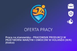 Praca na stanowisku – PRACOWNIK PRODUKCJI W PRZETWÓRNI WARZYW I OWOCÓW W HOLANDII (M/K) (Kielce)