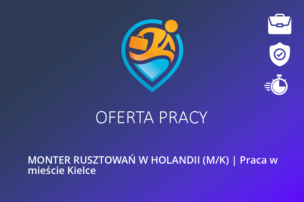  MONTER RUSZTOWAŃ W HOLANDII (M/K) | Praca w mieście Kielce