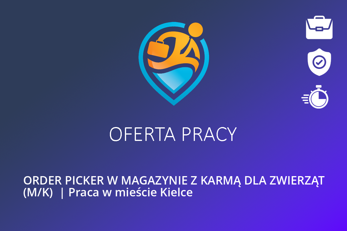  ORDER PICKER W MAGAZYNIE Z KARMĄ DLA ZWIERZĄT (M/K)  | Praca w mieście Kielce