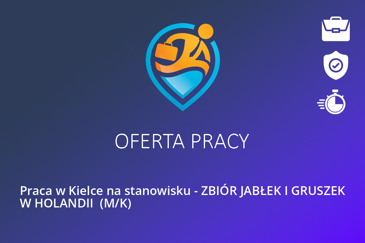  Praca w Kielce na stanowisku – ZBIÓR JABŁEK I GRUSZEK W HOLANDII  (M/K)