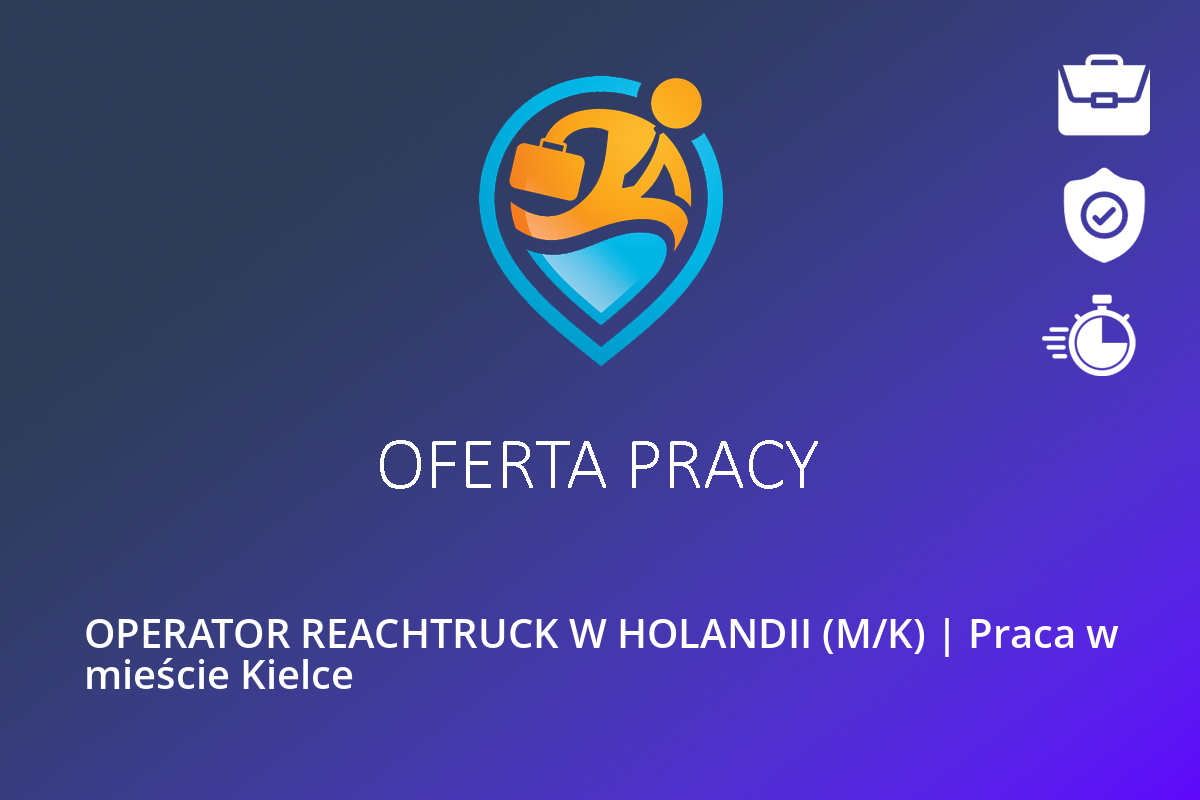  OPERATOR REACHTRUCK W HOLANDII (M/K) | Praca w mieście Kielce