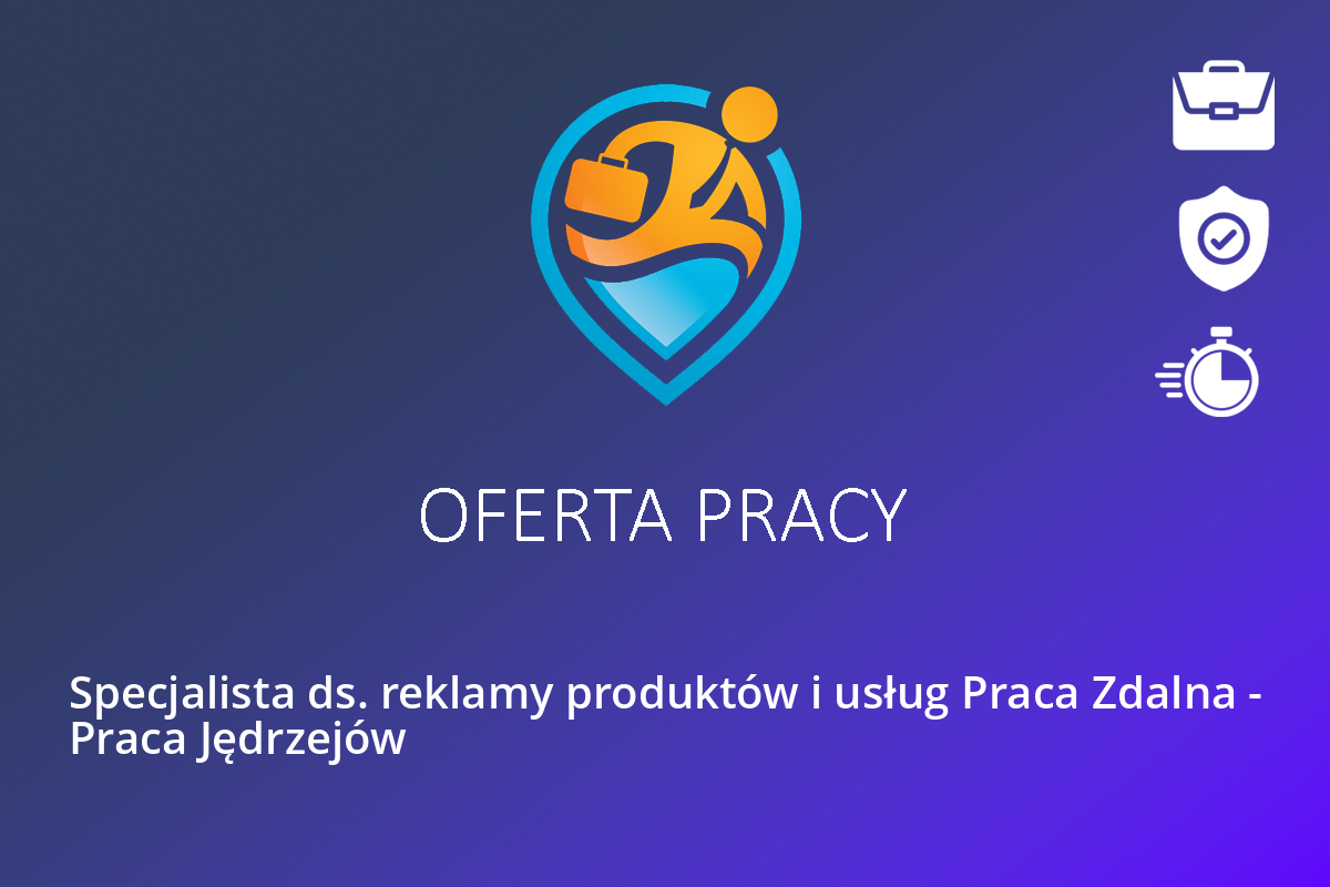  Specjalista ds. reklamy produktów i usług Praca Zdalna – Praca Jędrzejów