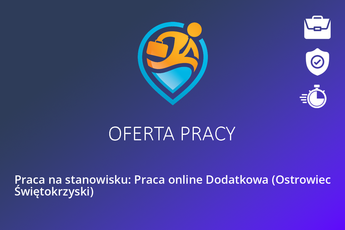  Praca na stanowisku: Praca online Dodatkowa (Ostrowiec Świętokrzyski)