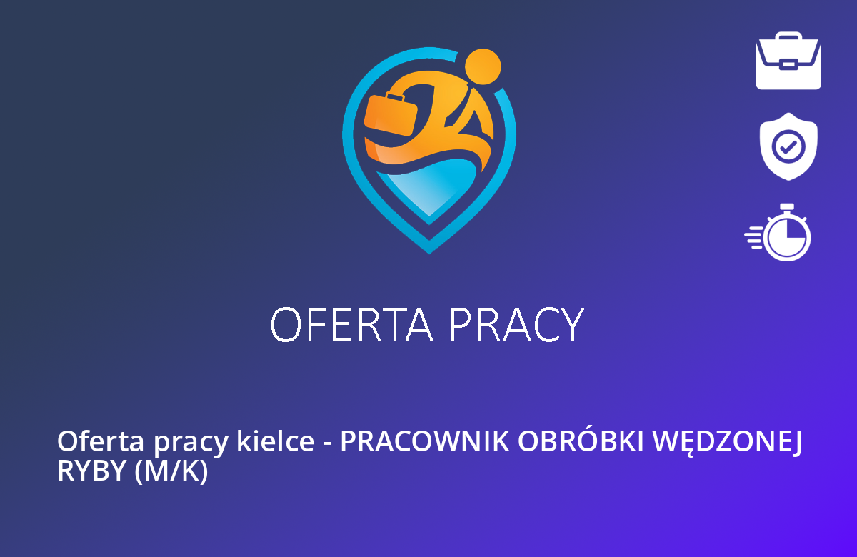 Oferta pracy kielce – PRACOWNIK OBRÓBKI WĘDZONEJ RYBY (M/K)