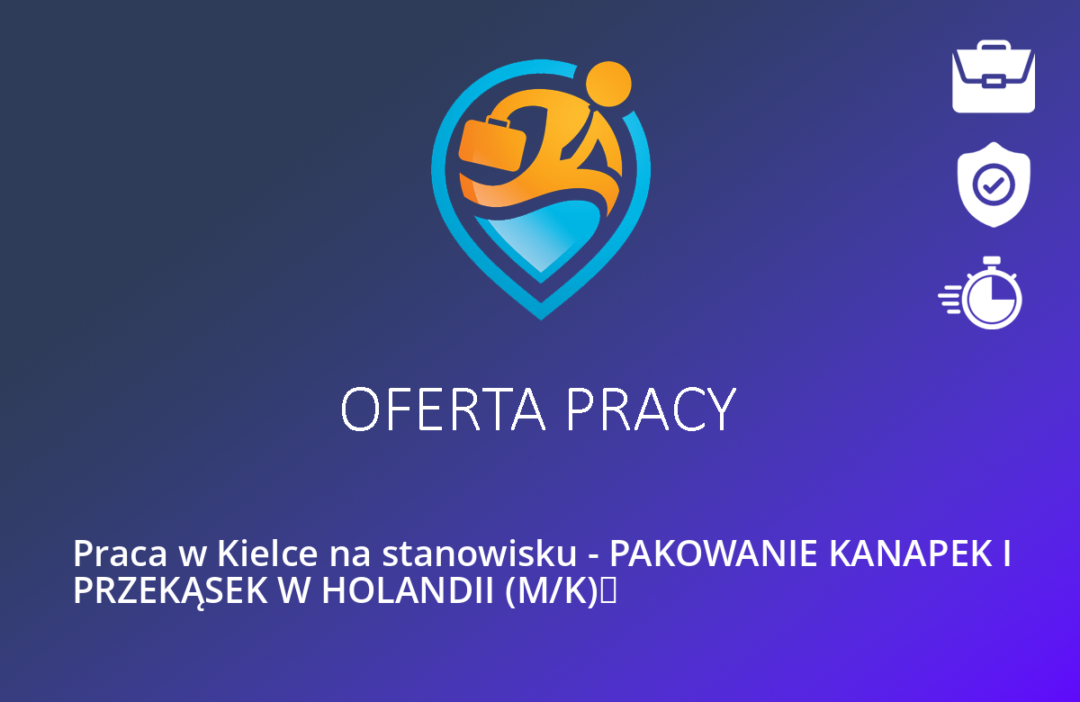 Praca w Kielce na stanowisku – PAKOWANIE KANAPEK I PRZEKĄSEK W HOLANDII (M/K) 