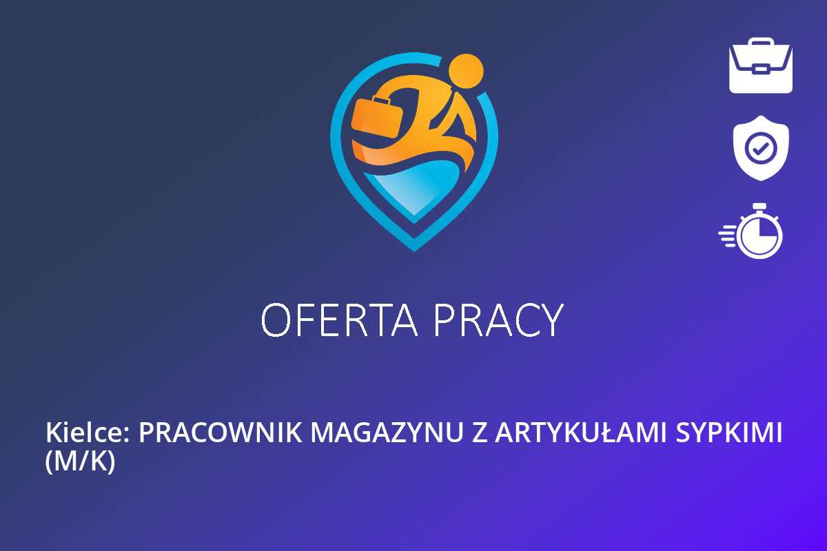  Kielce: PRACOWNIK MAGAZYNU Z ARTYKUŁAMI SYPKIMI (M/K)